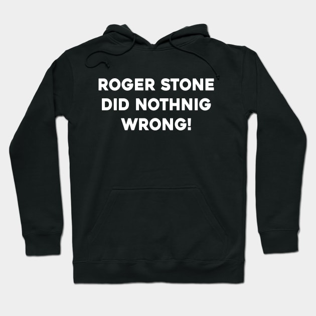 Roger Stone Did Nothing Wrong Hoodie by Sunoria